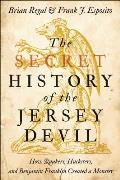 Secret History of the Jersey Devil How Quakers Hucksters & Benjamin Franklin Created a Monster