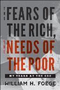 The Fears of the Rich the Needs of the Poor My Years at the CDC