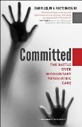 Committed The Battle over Involuntary Psychiatric Care