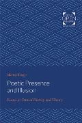 Poetic Presence and Illusion: Essays in Critical History and Theory