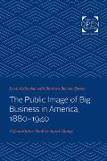 The Public Image of Big Business in America, 1880-1940: A Quantitative Study in Social Change