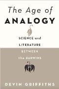 Age of Analogy: Science and Literature Between the Darwins
