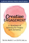 Creative Engagement A Handbook of Activities for People with Dementia