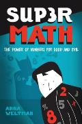 Supermath The Power of Numbers for Good & Evil