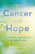Cancer with Hope: Facing Illness, Embracing Life, and Finding Purpose