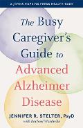 Busy Caregivers Guide to Advanced Alzheimer Disease