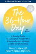 36 Hour Day A Family Guide to Caring for People Who Have Alzheimer Disease & Other Dementias