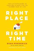 Right Place Right Time The Ultimate Guide to Choosing a Home for the Second Half of Life