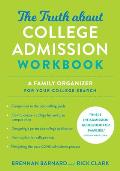 The Truth about College Admission Workbook: A Family Organizer for Your College Search