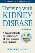 Thriving with Kidney Disease A Practical Guide to Taking Care of Your Kidneys & Yourself