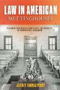 Law in American Meetinghouses: Church Discipline and Civil Authority in Kentucky, 1780-1845