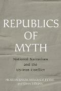 Republics of Myth National Narratives & the US Iran Conflict
