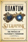 Quantum Steampunk The Physics of Yesterdays Tomorrow