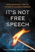 Its Not Free Speech Race Democracy & the Future of Academic Freedom