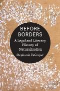 Before Borders A Legal & Literary History of Naturalization