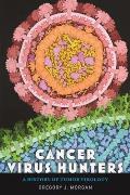 Cancer Virus Hunters: A History of Tumor Virology