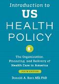 Introduction to Us Health Policy: The Organization, Financing, and Delivery of Health Care in America