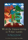 Wildlife Stewardship on Tribal Lands: Our Place Is in Our Soul