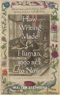 How Writing Made Us Human 3000 BCE to Now