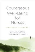 Courageous Well-Being for Nurses: Strategies for Renewal