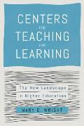 Centers for Teaching and Learning: The New Landscape in Higher Education