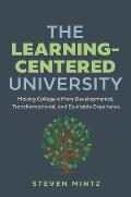 The Learning-Centered University: Making College a More Developmental, Transformational, and Equitable Experience
