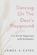 Dancing on the Devil's Playground: The Amish Negotiate with Modernity