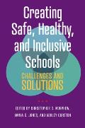 Creating Safe, Healthy, and Inclusive Schools: Challenges and Solutions