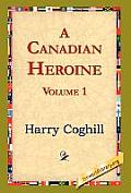 A Canadian Heroine, Volume 1