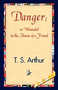 Danger; Or Wounded in the House of a Friend