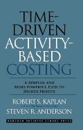 Time-Driven Activity-Based Costing: A Simpler and More Powerful Path to Higher Profits