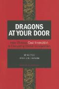 Dragons at Your Door How Chinese Cost Innovation Is Disrupting Global Competition