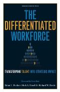 The Differentiated Workforce: Translating Talent Into Strategic Impact