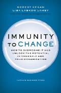Immunity to Change How to Overcome It & Unlock Potential in Yourself & Your Organization