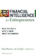 Financial Intelligence for Entrepreneurs What You Really Need to Know about the Numbers