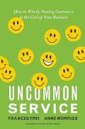 Uncommon Service How to Win by Putting Customers at the Core of Your Business