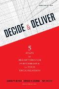Decide & Deliver Five Steps to Breakthrough Performance in Your Organization