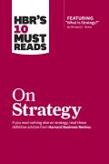 HBRs 10 Must Reads on Strategy