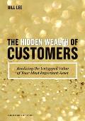 The Hidden Wealth of Customers: Realizing the Untapped Value of Your Most Important Asset