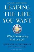 Leading the Life You Want Skills for Integrating Work & Life
