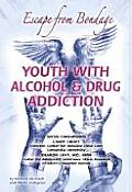 Youth with Alcohol and Drug Addiction: Escape from Bondage (Helping Youth with Mental, Physical, & Social Disabilities)