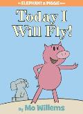 Today I Will Fly!: An Elephant and Piggie Book