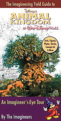 Imagineering Field Guide to Disneys Animal Kingdom at Walt Disney World An Imagineers Eye Tour