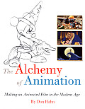 Alchemy of Animation Making an Animated Film in the Modern Age