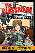 Classroom 01 Epic Documentary of a Not Yet Epic Kid