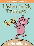 Listen to My Trumpet!: An Elephant and Piggie Book