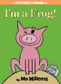 I'm a Frog!: An Elephant and Piggie Book
