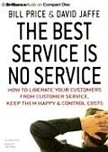 The Best Service Is No Service: How to Liberate Your Customers from Customer Service, Keep Them Happy, and Control Costs