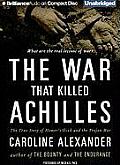 War That Killed Achilles The True Story of Homers Iliad & the Trojan War
