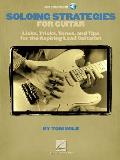 Soloing Strategies for Guitar Licks Tricks Tones & Tips for the Aspiring Lead Guitarist